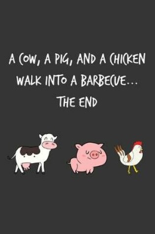 Cover of A Cow A Pig And A Chicken Go Into A Barbecue The End