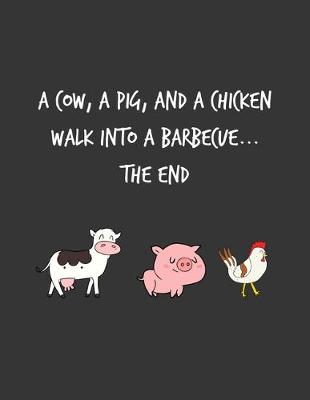 Book cover for A Cow A Pig And A Chicken Go Into A Barbecue The End