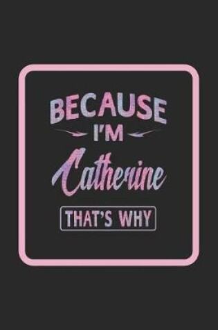 Cover of Because I'm Catherine That's Why