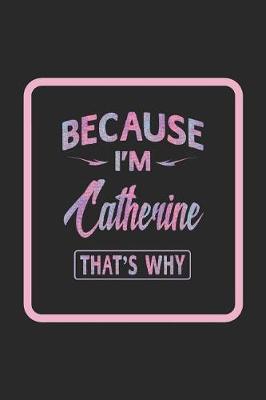 Book cover for Because I'm Catherine That's Why