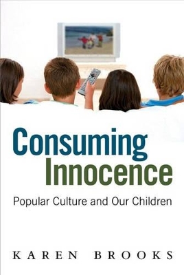 Book cover for Consuming Innocence: Popular culture and our children