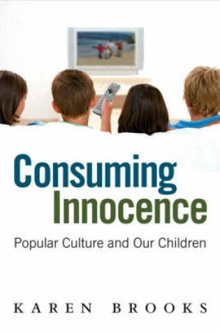 Cover of Consuming Innocence: Popular culture and our children