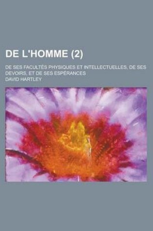 Cover of de L'Homme; de Ses Facultes Physiques Et Intellectuelles, de Ses Devoirs, Et de Ses Esperances (2)