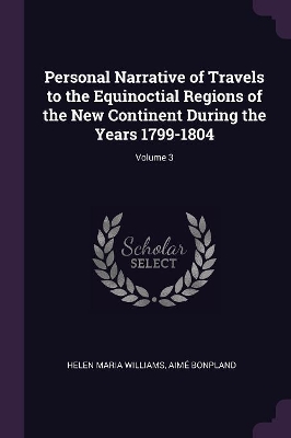 Book cover for Personal Narrative of Travels to the Equinoctial Regions of the New Continent During the Years 1799-1804; Volume 3