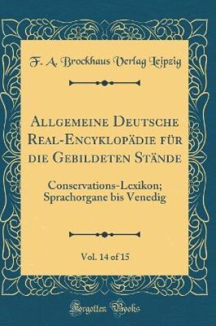 Cover of Allgemeine Deutsche Real-Encyklopadie Fur Die Gebildeten Stande, Vol. 14 of 15