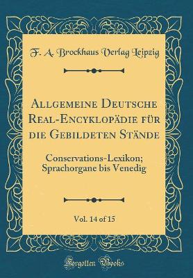 Book cover for Allgemeine Deutsche Real-Encyklopadie Fur Die Gebildeten Stande, Vol. 14 of 15