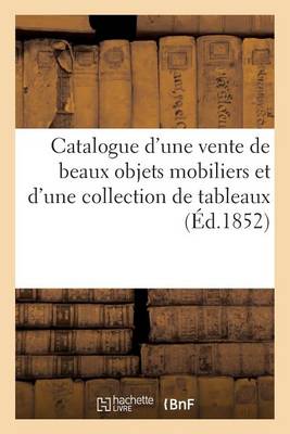 Cover of Catalogue d'Une Vente de Beaux Objets Mobiliers Et d'Une Collection de Tableaux Du Cabinet de M. R*