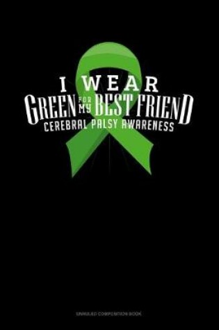 Cover of I Wear Green For My Best Friend Cerebral Palsy Awareness