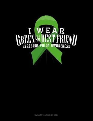 Book cover for I Wear Green For My Best Friend Cerebral Palsy Awareness