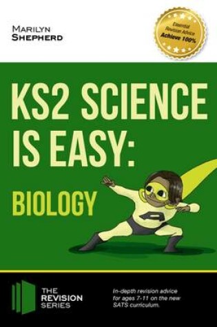 Cover of KS2 Science is Easy: Biology. In-Depth Revision Advice for Ages 7-11 on the New Sats Curriculum. Achieve 100%