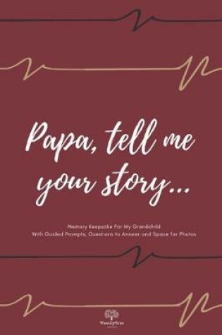 Cover of Papa tell me your story... - Guided Journal With Prompts, Questions to Answer and Space for Photos - Gift for Grandpa from Nana, Mom, Grandkids - Grandfather Memories Keepsake For Grandchild chili red
