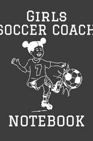 Cover of Girls Soccer Coach Notebook