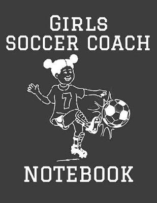 Book cover for Girls Soccer Coach Notebook