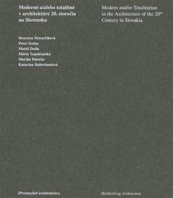 Book cover for Modern And/Or Totalitarian in the Architecture of the 20th Century in Slovakia