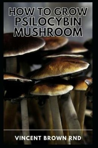 Cover of How to Grow Psilocybin Mushroom