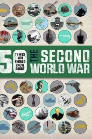 Cover of 50 Things You Should Know About the Second World War