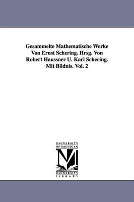 Book cover for Gesammelte Mathematische Werke Von Ernst Schering. Hrsg. Von Robert Haussner U. Karl Schering. Mit Bildnis. Vol. 2