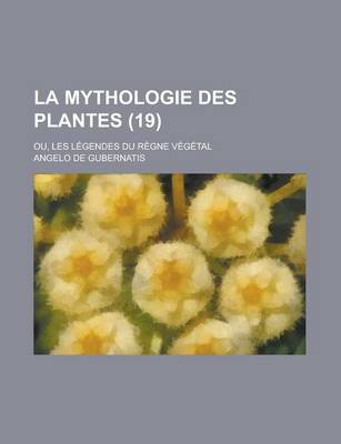 Book cover for La Mythologie Des Plantes (19); Ou, Les Legendes Du Regne Vegetal