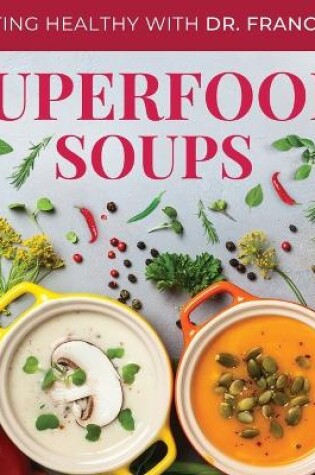 Cover of Superfood Soups - The Nutritious Guide to Quick and Easy Immune-Boosting Soup Recipes