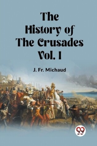 Cover of The History of the Crusades Vol. I