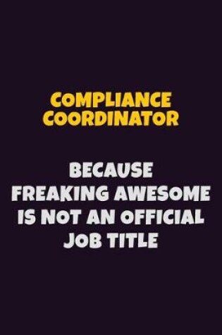 Cover of Compliance Coordinator, Because Freaking Awesome Is Not An Official Job Title