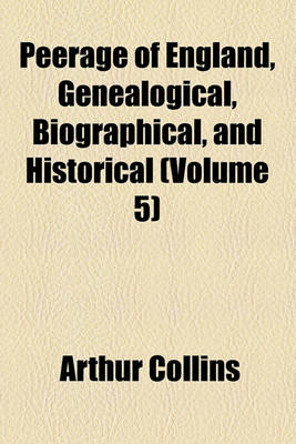 Book cover for Peerage of England, Genealogical, Biographical, and Historical (Volume 5)