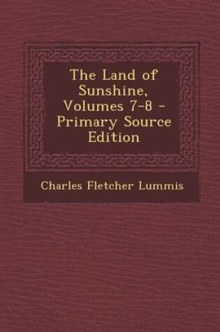 Cover of The Land of Sunshine, Volumes 7-8 - Primary Source Edition