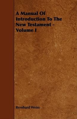 Book cover for A Manual Of Introduction To The New Testament - Volume I