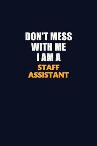 Cover of Don't Mess With Me I Am A Staff Assistant