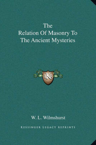 Cover of The Relation of Masonry to the Ancient Mysteries