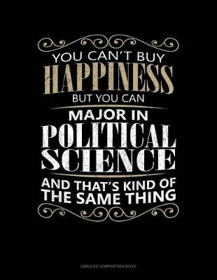 Book cover for You Can't Buy Happiness But You Can Major in Political Science and That's Kind of the Same Thing