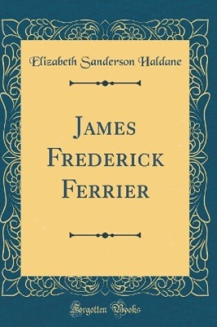 Cover of James Frederick Ferrier (Classic Reprint)