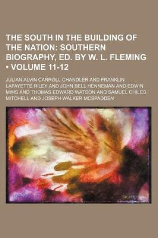 Cover of The South in the Building of the Nation (Volume 11-12); Southern Biography, Ed. by W. L. Fleming