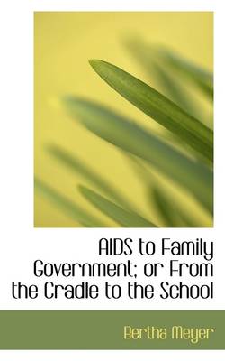 Book cover for AIDS to Family Government; Or from the Cradle to the School