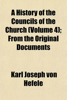 Book cover for A History of the Councils of the Church (Volume 4); From the Original Documents