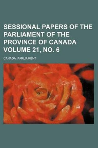 Cover of Sessional Papers of the Parliament of the Province of Canada Volume 21, No. 6