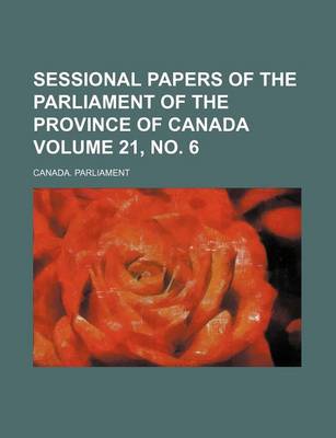 Book cover for Sessional Papers of the Parliament of the Province of Canada Volume 21, No. 6