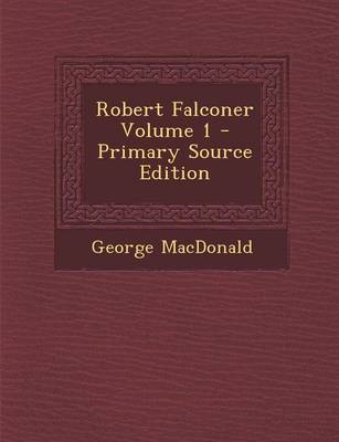 Book cover for Robert Falconer Volume 1 - Primary Source Edition