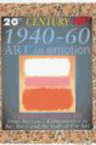 Cover of 20th Century Art: 1940-60 Art in Emotion (Cased)