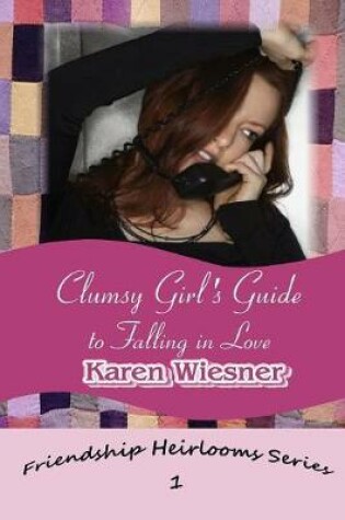 Cover of Clumsy Girl's Guide to Falling in Love, Book 1 of the Friendship Heirlooms Series