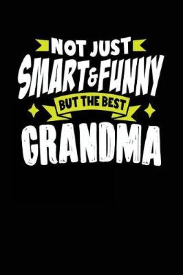 Book cover for Not Just Smart & Funny But The Best Grandma