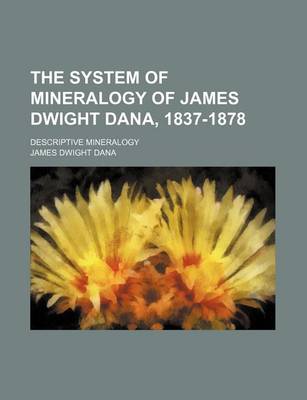 Book cover for The System of Mineralogy of James Dwight Dana, 1837-1878; Descriptive Mineralogy