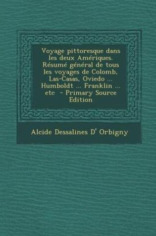 Cover of Voyage Pittoresque Dans Les Deux Ameriques. Resume General de Tous Les Voyages de Colomb, Las-Casas, Oviedo ... Humboldt ... Franklin ... Etc