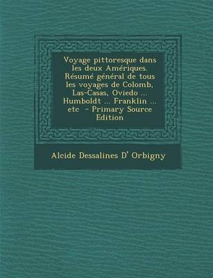 Book cover for Voyage Pittoresque Dans Les Deux Ameriques. Resume General de Tous Les Voyages de Colomb, Las-Casas, Oviedo ... Humboldt ... Franklin ... Etc