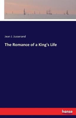 Book cover for The Romance of a King's Life