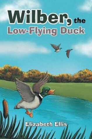Cover of Wilber, the Low-Flying Duck
