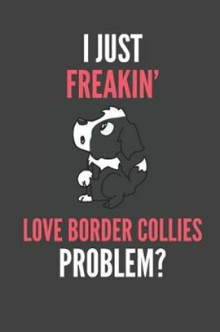 Cover of I Just Freakin' Love Border Collies