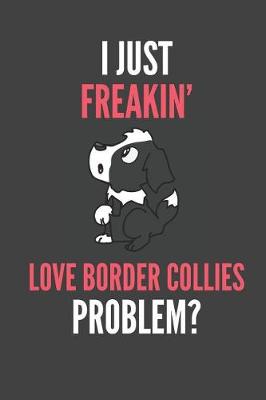 Book cover for I Just Freakin' Love Border Collies