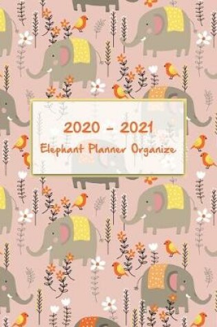 Cover of 2020-2021 Elephant Planner Organize