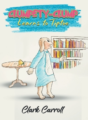 Book cover for Clumpety-Clump Learns to Tiptoe